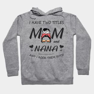 I Have Two Titles Mom And Nana Shirt Mothers Day Gifts T-Shirt Hoodie